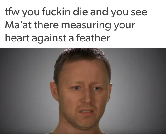 Steel Is Heavier Than Feathers — Limmy's confused face above the caption about Ma'at weighing a heart against a feather