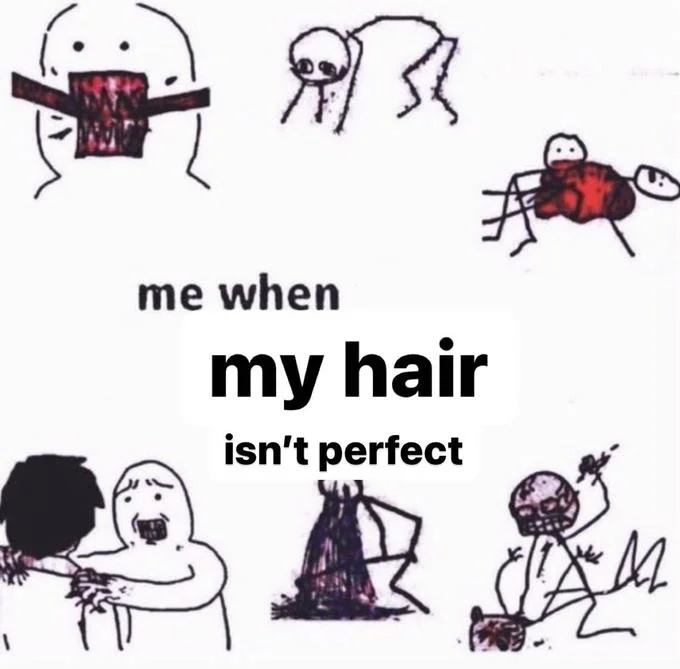 Stick figure violence meme captioned me when my hair isn't perfect