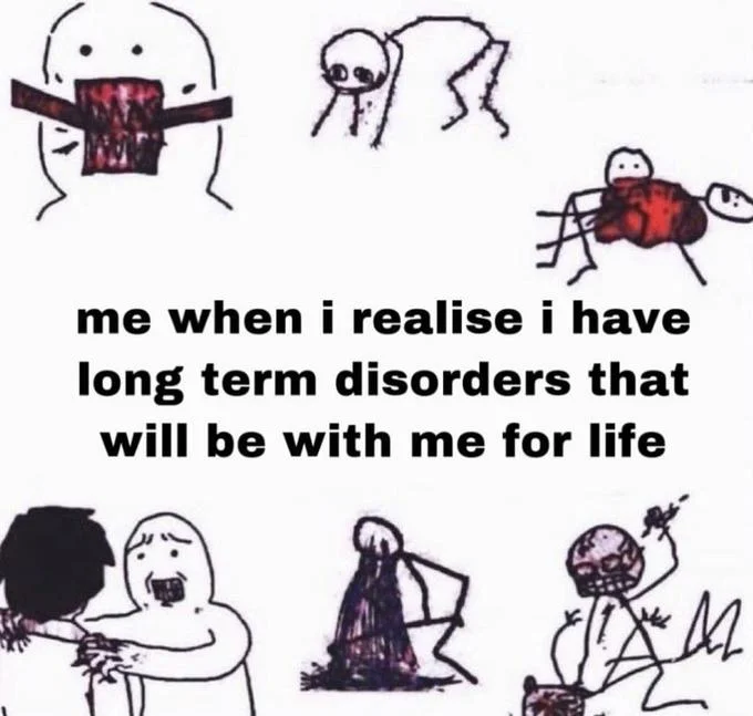 Stick figure violence meme captioned me when I realise I have long term disorders
