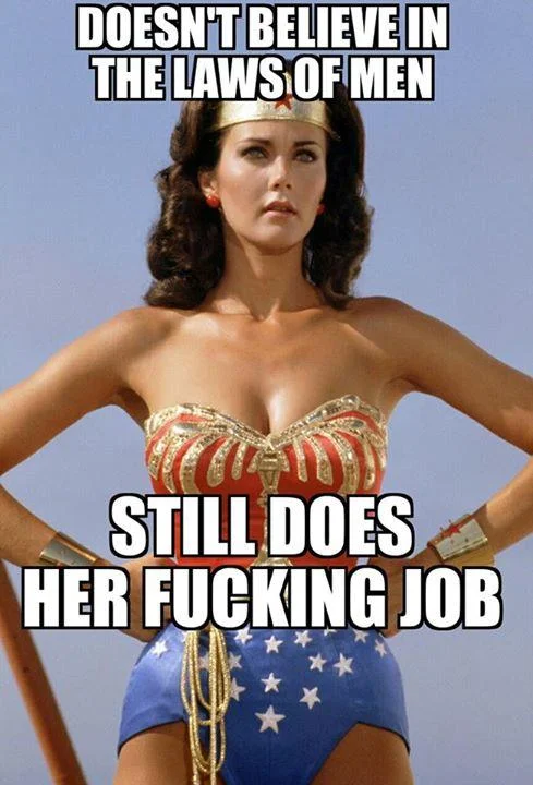 Still Does The Job — Lynda Carter as Wonder Woman with text 'Doesn't believe in the laws of men / Still does her fucking job'