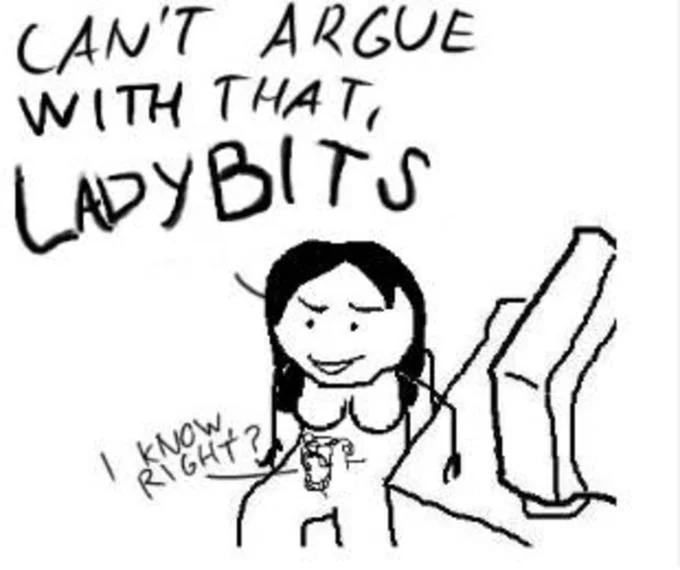 Stop it, Boner — Cartoon woman saying 'Can't argue with that, ladybits' with 'I know right?' reply.