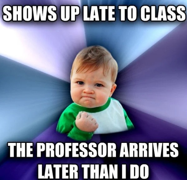 Success Kid with determined toddler celebrating arriving late but still before the professor.