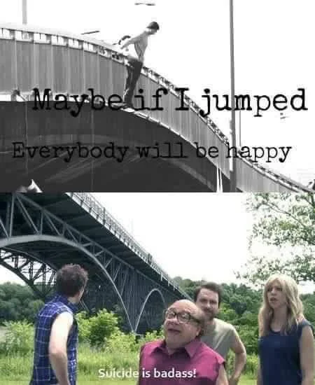 Suicide Is Badass — Composite meme with figure on bridge and Frank Reynolds below with text about happiness and badass quote.