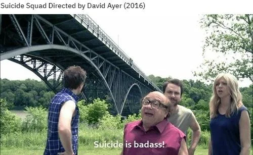 Suicide Is Badass — Meme titled Suicide Squad directed by David Ayer showing Frank Reynolds with group and caption.