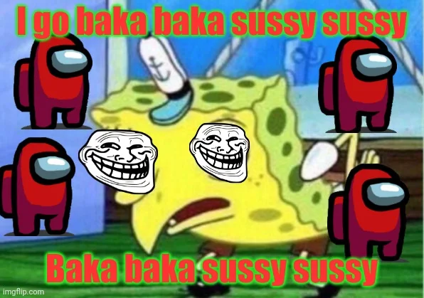 Sussy Baka — Chaotic meme grid with SpongeBob, Among Us characters, troll faces and layered text overlays.