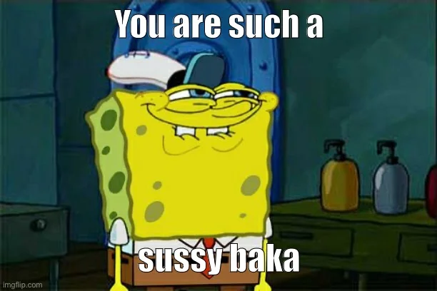 SpongeBob SquarePants with smug grin displaying 'You are such a sussy baka' text.