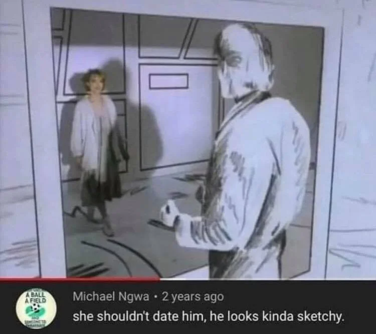 "Take On Me" — Take On Me music video still with YouTube comment joking that the sketched man looks sketchy