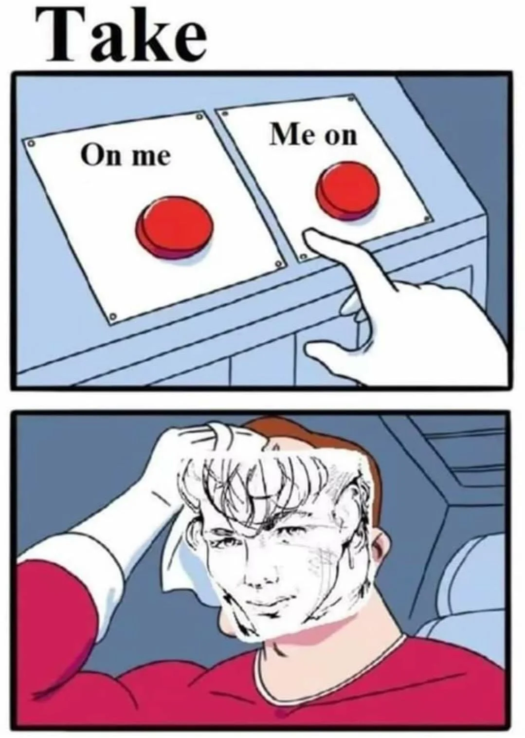 "Take On Me" — Two Buttons meme with Take On Me character choosing between 'On me' and 'Me on'