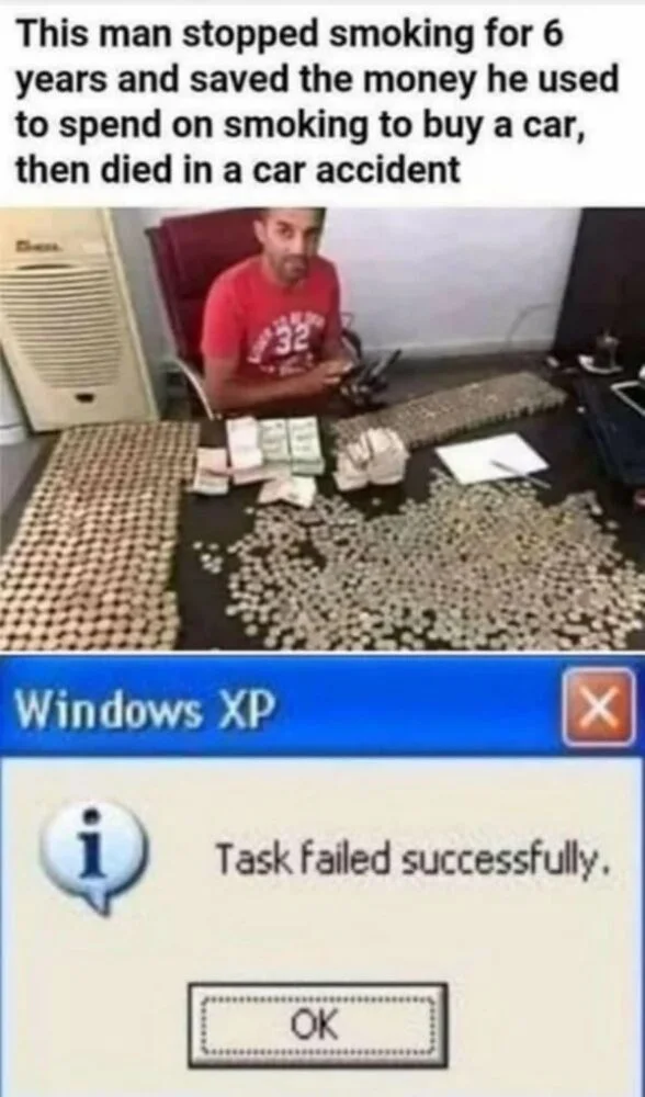 Task Failed Successfully — Meme showing man with cash savings from not smoking with Windows XP error dialog.