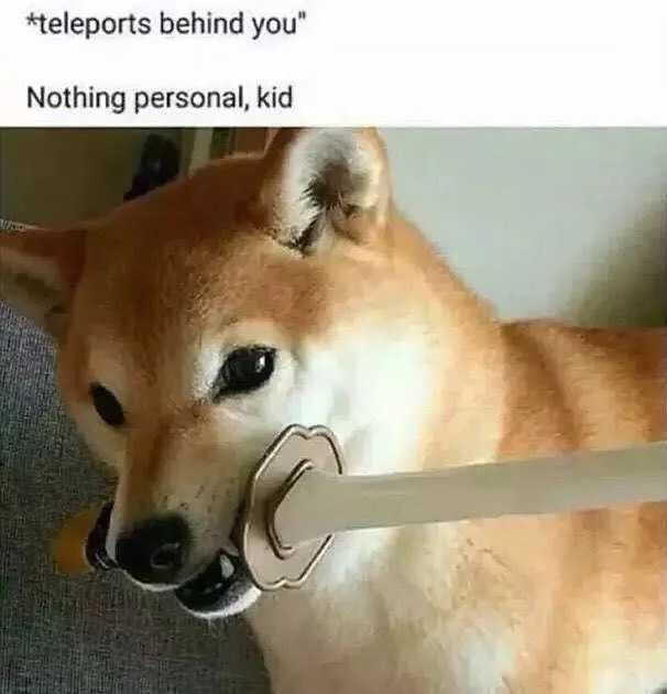*Teleports Behind You* Nothing Personal, Kid — Shiba Inu dog with katana in mouth captioned 'teleports behind you, Nothing personal, kid'