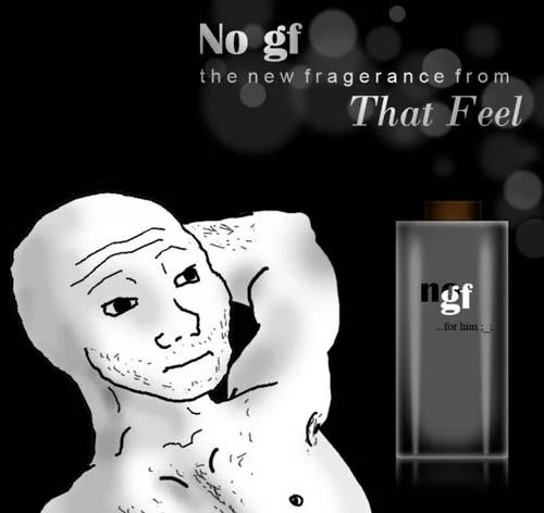 >tfw no gf — Perfume ad parody featuring shirtless Wojak and 'No gf' cologne bottle