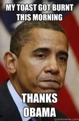 Obama portrait captioned about burnt toast complaint with 'THANKS OBAMA.'