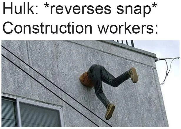 Thanos Snap — Meme about Hulk reversing snap applied to suspended construction workers.