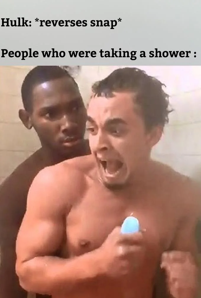 Thanos Snap — Meme imagining Hulk reversing snap consequences for people showering.