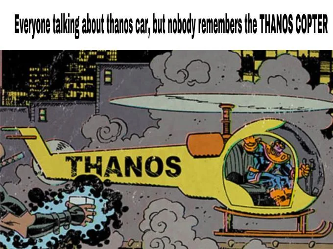 Meme comparing Thanoscopter to Thanos Car with impact text overlay.