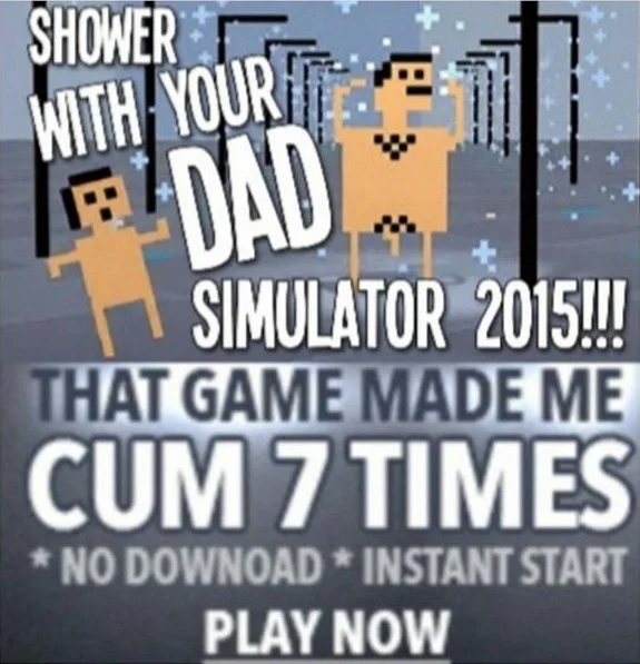 Ad banner for Shower With Your Dad Simulator 2015 with 'That game made me cum 7 times' text