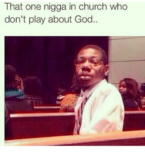 That One X Who Don't Play About X — Square-crop church meme with the original 'don't play about God' caption