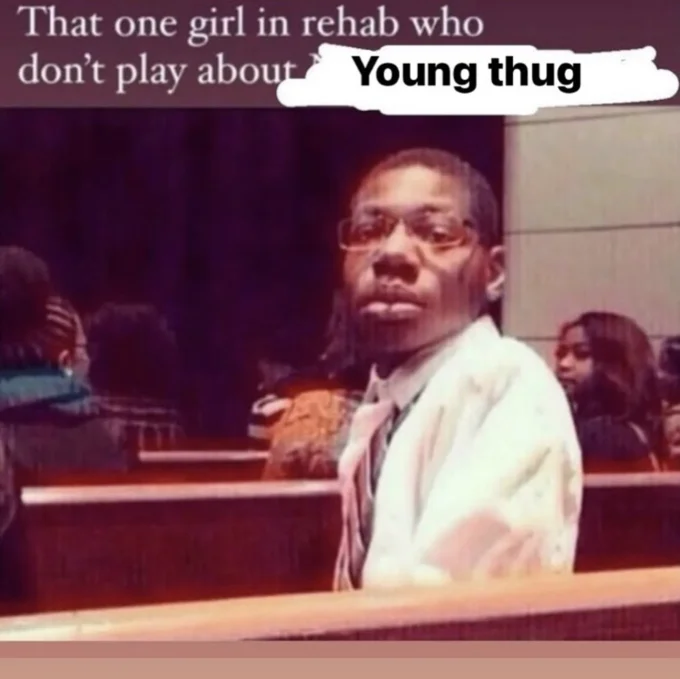 That One X Who Don't Play About X — Remix meme: church pew image with text edited to 'girl in rehab who don't play about Young thug'