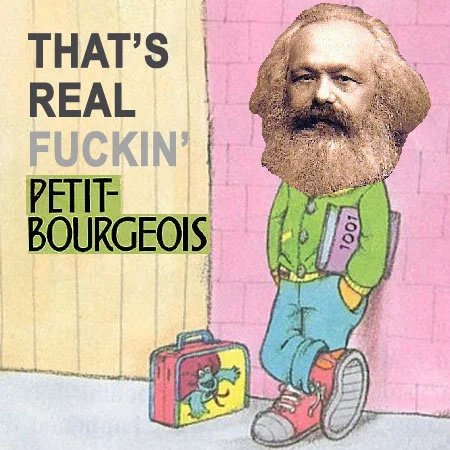 That's Real Fuckin' Neato — Karl Marx's head on Bert's cool-kid body with 'That's Real Fuckin' Petit-Bourgeois' caption