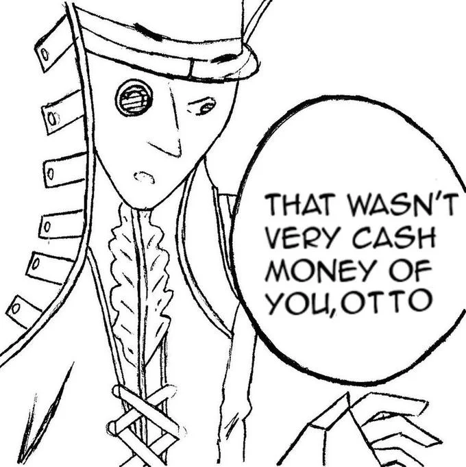 Line drawing of a military officer with monocle saying 'That wasn't very cash money of you, Otto'