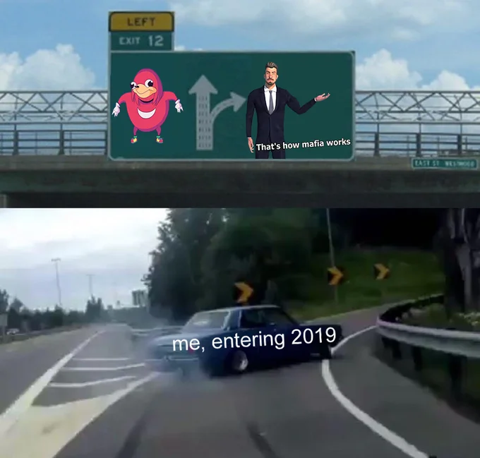 Thats How Mafia Works — Left Exit 12 highway meme labelled 'me, entering 2019' with Uganda Knuckles and mafia works character