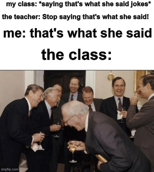 That's What She Said — Meme about class banning TWSS with laughing men reaction image.