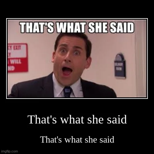 That's What She Said — Demotivational poster of Michael Scott shouting with TWSS text.