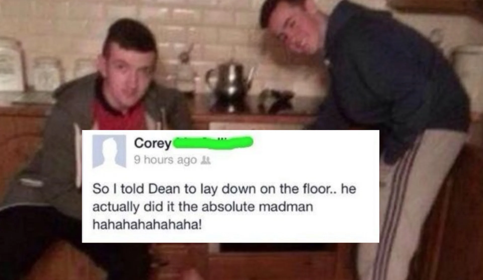 Facebook post from Corey saying 'So I told Dean to lay down on the floor.. he actually did it the absolute madman' with photo of two guys in a kitchen