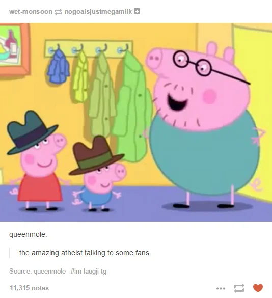 Tumblr post with a Peppa Pig image captioned 'the amazing atheist talking to some fans'.