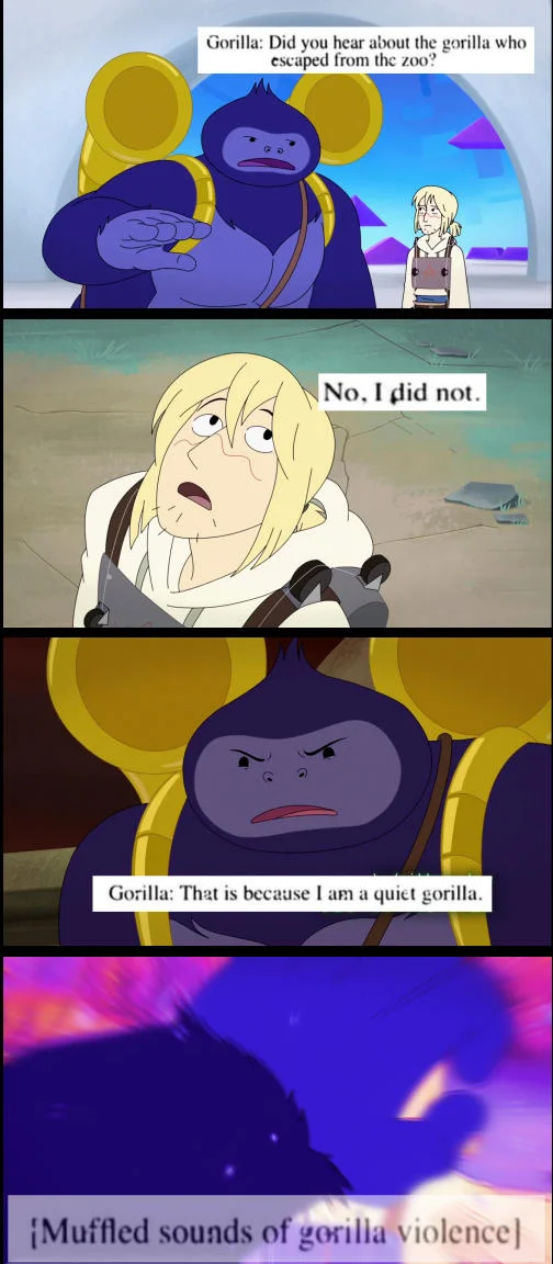 The Best Gorilla Joke Of 1897 — Gorilla: Did you hear about the gorilla who escaped from the zoo? No, I did not. Gorilla: That is because I am a quiet gorilla.