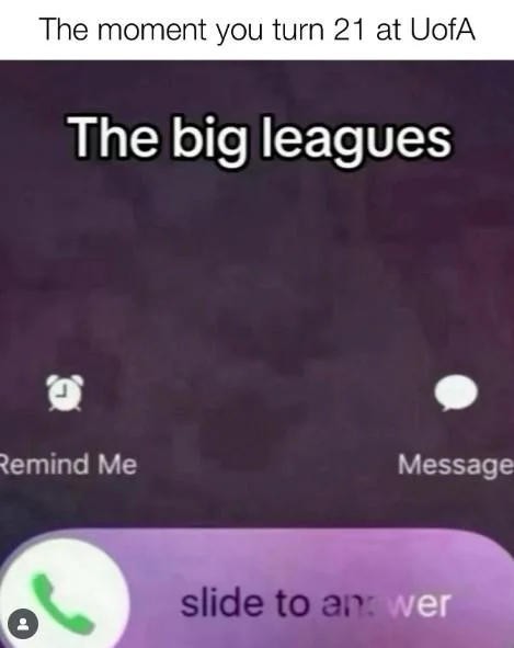 The Big Leagues Calling — The moment you turn 21 at UofA The big leagues อ Remind Me Message slide to an: wer