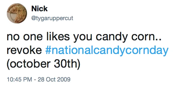 The Candy Corn Debate — Tweet from 2009 mocking candy corn and revoking National Candy Corn Day.