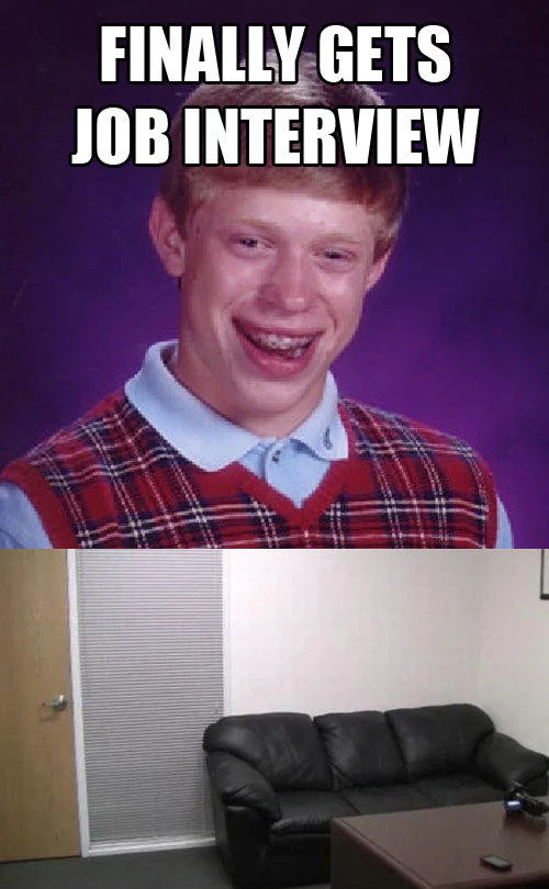 Two-panel meme with Bad Luck Brian labeled Finally gets job interview above the casting couch room