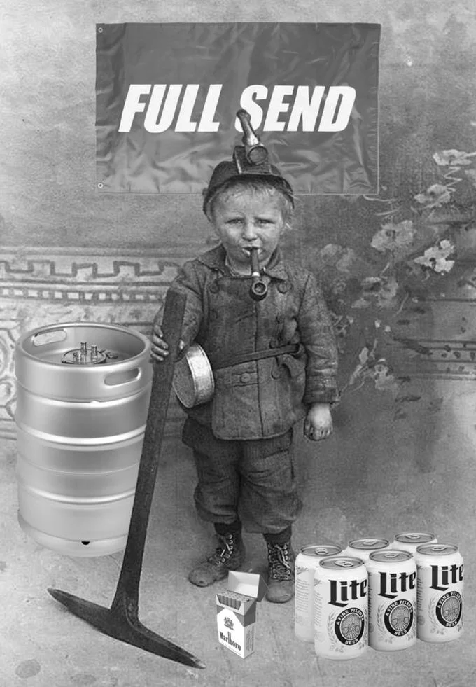 The Children Yearn For The Mines — Edited child coal miner image with beer keg, Marlboro pack, Miller Lite six-pack, and a Full Send banner.