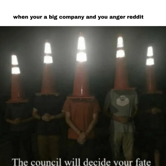 The Council Will Decide Your Fate — Council meme about angering Reddit users as a big company