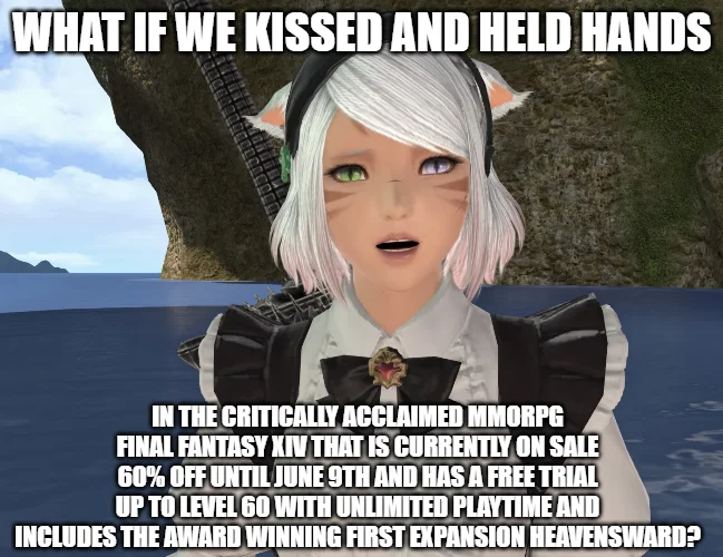 The Critically Acclaimed Mmorpg — A FF14 Miqo'te character in maid outfit with 'What If We Kissed' text and the free trial copypasta.