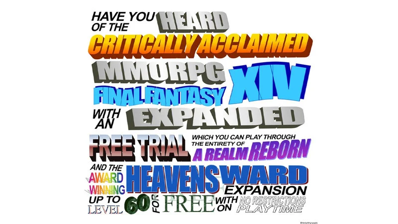 The Critically Acclaimed Mmorpg — The definitive visual representation of the FF14 free trial copypasta with every phrase in large, colorful 3D block lettering
