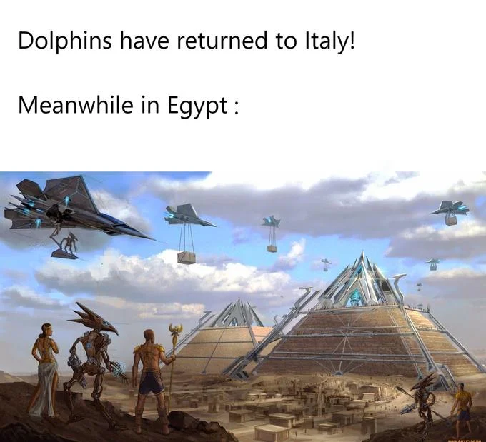 The Dolphins Have Returned to Italy — Meme reading "Dolphins have returned to Italy! Meanwhile in Egypt:" above sci-fi artwork of aliens and pyramids