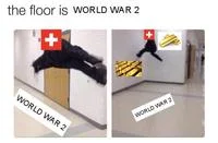 The Floor Is... — A meme reading 'the floor is WORLD WAR 2' with images showing a Swiss flag.