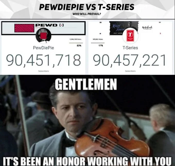 The Great Subscriber War — Meme combining PewDiePie vs T-Series subscriber tracker with Titanic violinist saying 'Gentlemen, it's been an honor working with