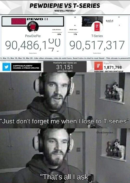 The Great Subscriber War — Subscriber counter above two panels of PewDiePie saying 'Just don't forget me when I lose to T-series / That's all I ask'