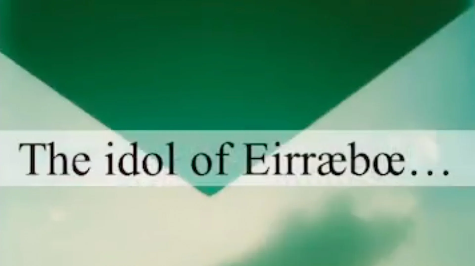 The Idol of Eirræbœ — Inverted green pyramid in a hazy sky with serif text reading 'The idol of Eirræboe...'