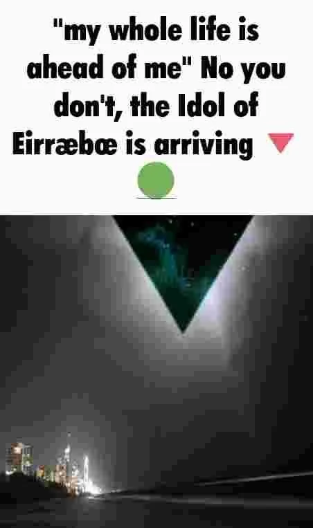 Meme text about the Idol of Eirræbœ arriving above a nighttime cityscape with a green inverted triangle