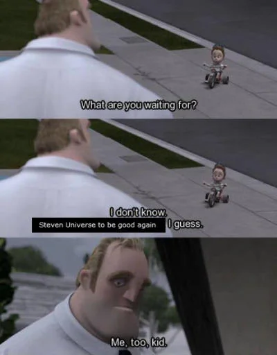 The Incredibles — Three-panel Incredibles meme captioned about Steven Universe being good again