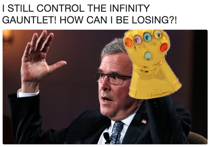 The Infinity Gauntlet — Jeb Bush meme with Infinity Gauntlet pasted on his hand lamenting losing