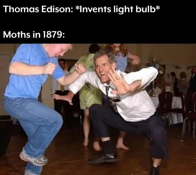 The Jig — Jig meme captioned 'Thomas Edison invents light bulb, moths in 1879:' above the dance photo.