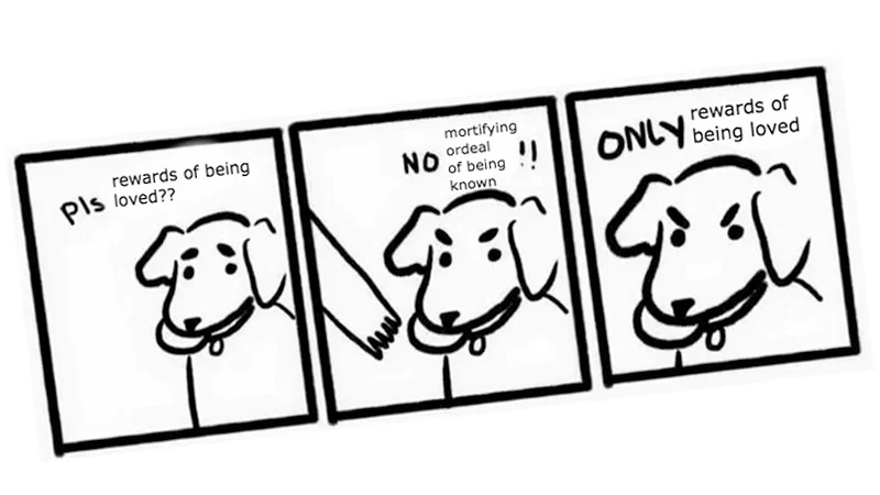 Three-panel dog comic with dog demanding rewards of being loved while refusing the mortifying ordeal of being known
