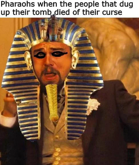 The Pharaohs Curse Curse Of Ra — Man edited to look like a pharaoh with sad Affleck eyes, captioned about tomb raiders dying of the curse.