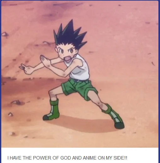 Gon from Hunter x Hunter in a fighting pose with caption 'I have the power of God and anime on my side!!'.