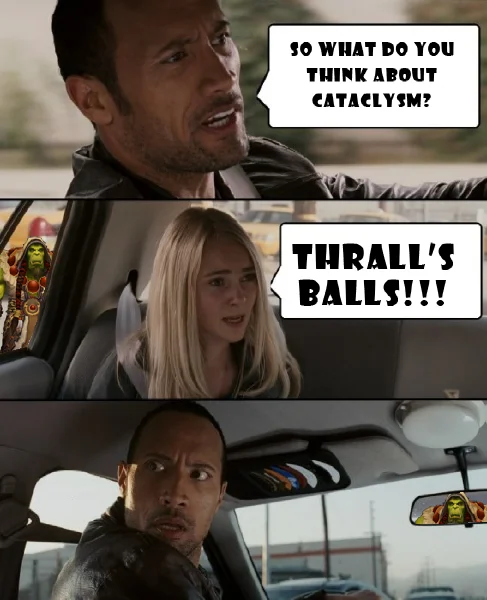 The Rock Driving — Rock Driving meme about World of Warcraft Cataclysm with Thrall appearing in the car.